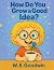 How To Grow An Idea by W. E. Goodwin