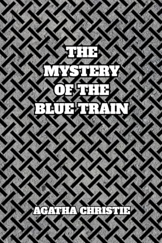 The Mystery of the Blue Train: A Gripping Agatha Christie Crime Thriller: A Riveting Hercule Poirot Whodunit on a Train Journey