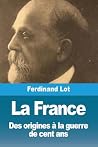 La France: Des origines à la guerre de cent ans (French Edition)