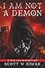 I AM NOT A DEMON by Scott W Kimak