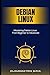 Mastering Debian Linux: From Beginner to Advanced