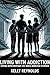 Living with Addiction by Kelly Reynolds