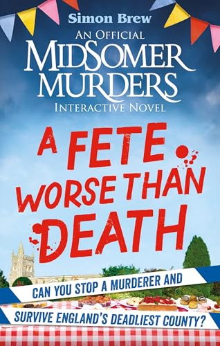 Could You Survive Midsomer? – A Fete Worse than Death: An Official Midsomer Murders Interactive Novel (Kindle Edition)