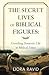The Secret Lives of Biblica...