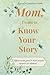 Mom, I want to know your story: A Mother's Guided journal to share moments, memories and milestones