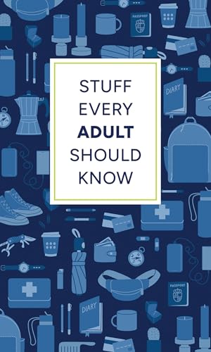 Stuff Every Adult Should Know: A Pocket-Sized Guide to Grown-Up Know-How, from Taxes to Small Talk (Stuff You Should Know)