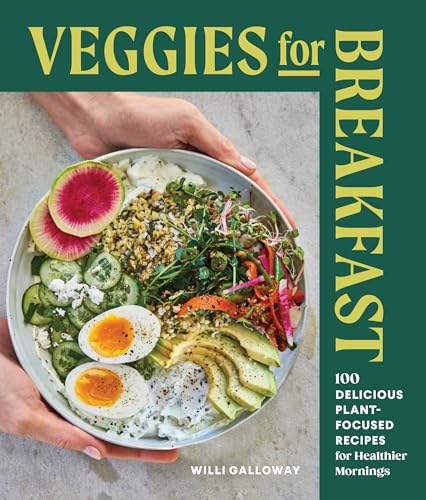 Veggies for Breakfast: 100 Delicious Plant-Focused Recipes for Healthier Mornings (Paperback)