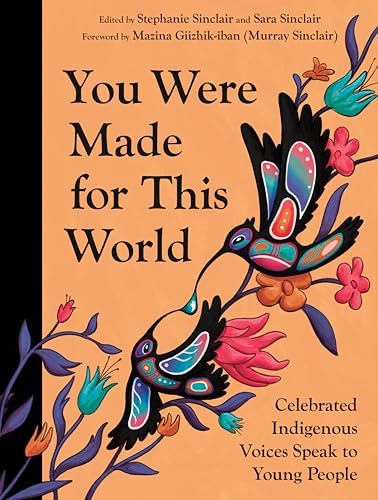 You Were Made for This World: Celebrated Indigenous Voices Speak to Young People (Hardcover)