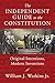 The Independent Guide to the Constitution: Original Intentions, Modern Inventions