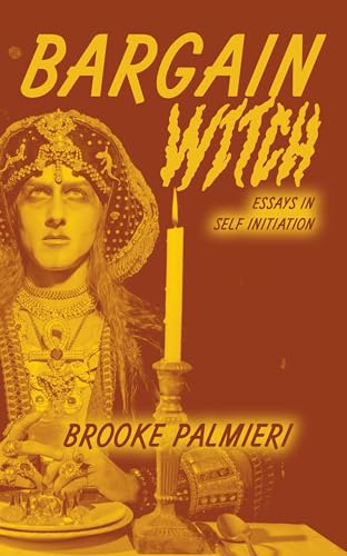 Bargain Witch: Essays in Self-Initiation (Paperback)