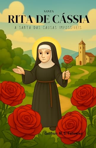 Santa Rita de Cássia: A Santa das Causas Impossíveis (Portuguese Edition)