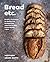 Bread Etc.: Recipes + Techniques for Baking with Sourdough, Yeasted Dough, Pizza Dough + More