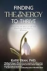 Finding the Energy to Thrive by Katie Dean PhD.