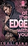 At the Edge with You by Toni Aleo