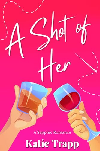 A Shot of Her: A Sapphic Romance (Kindle Edition)
