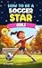 How To Be A Soccer Star: Gi...