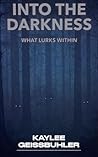 Into The Darkness: What Lurks Within