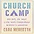 Church Camp: Bad Skits, Cry Night, and How White Evangelicalism Betrayed a Generation