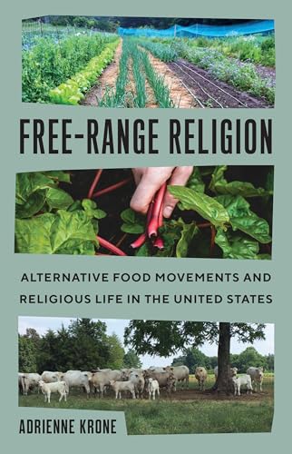 Free-Range Religion: Alternative Food Movements and Religious Life in the United States (Where Religion Lives)