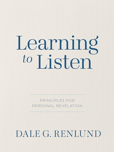 Learning to Listen: Principles for Personal Revelation (Kindle Edition)