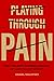 Playing through Pain by Daniel Sailofsky