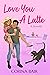 Love You A Latte by Corina Bair