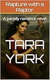 Rapture with a Raptor: A parody romance novel