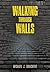 Walking Through Walls by Michael J. Brochert