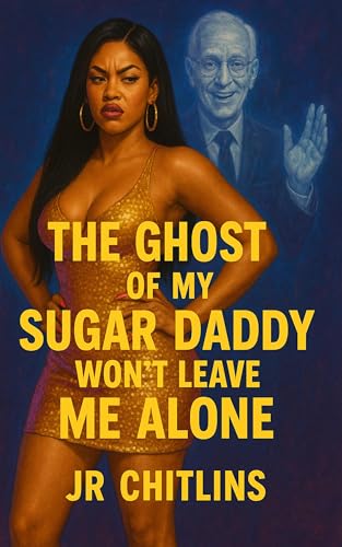 THE GHOST OF MY SUGAR DADDY WON’T LEAVE ME ALONE (Kindle Edition)