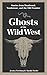 Ghosts of the Wild West: St...
