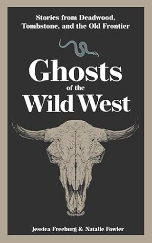 Ghosts of the Wild West: Stories from Deadwood, Tombstone, and the Old Frontier (Hauntings, Horrors & Scary Ghost Stories)