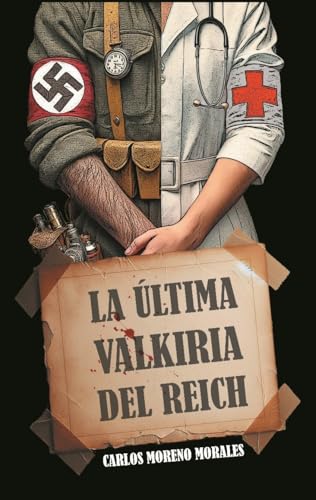 LA ÚLTIMA VALKIRIA DEL REICH: ALEMANES CONTRA EL FÜHRER (Hijos de un siglo sangriento nº 2) (Spanish Edition)