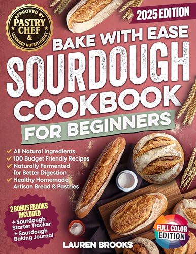 Bake with Ease Sourdough Cookbook for Beginners: A Step-by-Step Guide to Creating Healthy, Homemade Artisan Breads & Pastries with All-Natural Ingredients and 100 Budget Friendly Recipes (Kindle Edition)