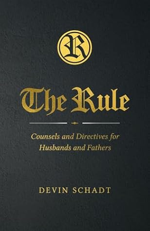 The Rule: Counsels and Directives for Husbands and Fathers