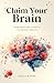 Claim Your Brain: Your Practical Guide to TrU Mental Health