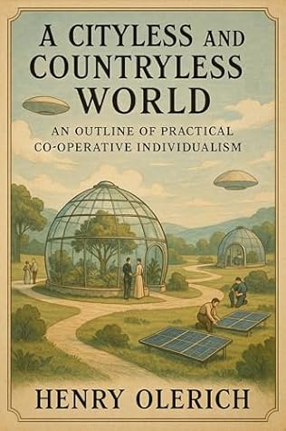 A Cityless and Countryless World: An Outline of Practical Co-Operative Individualism