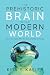 The Prehistoric Brain in the Modern World by Kira S Kayler