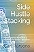 Side Hustle Stacking: How to Make Real Money from 5 Proven Income Streams—All at Once