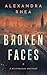 Broken Faces by Alexandra Rhea Broken Faces by Alexandra Rhea