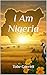 I Am Nigeria