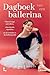 Dagboek van een ballerina: Waanzinnige optredens, uitputtende repetities en de emoties in de balletwereld (Dutch Edition)