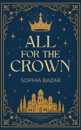 All For The Crown: A Royal Fake Marriage Romance (Book One of the Atelonia Royals Series) (Atelonian Princes Series 1)