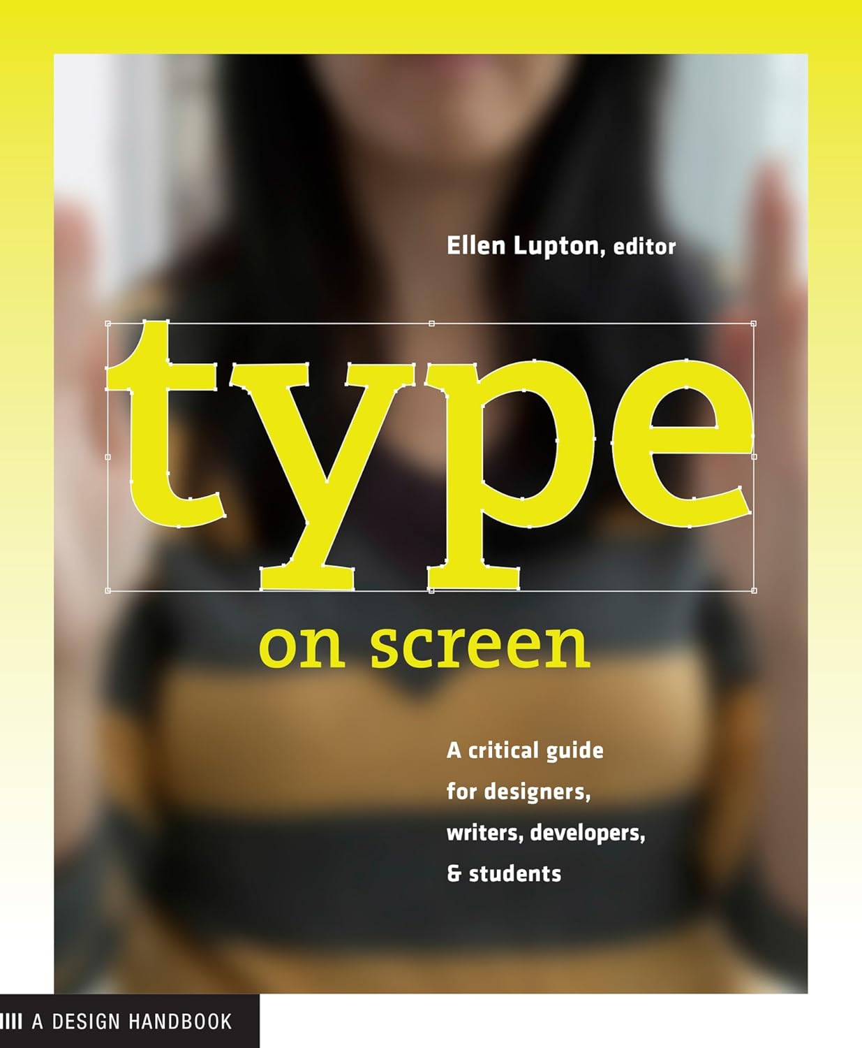 Type on Screen: A Critical Guide for Designers, Writers, Developers, and Students (Paperback)