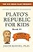 Plato’s Republic for Kids by Jason Kassel