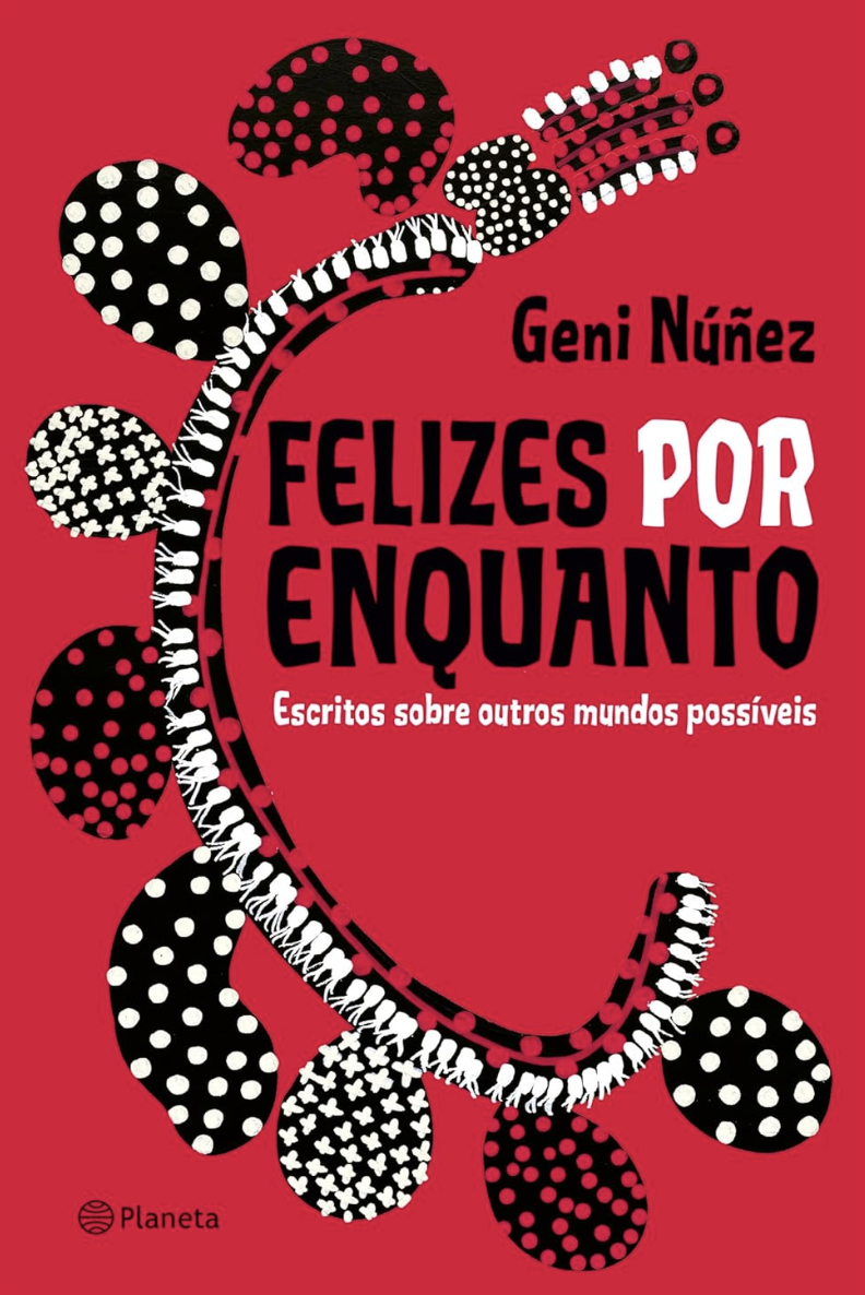 Felizes por enquanto: Escritos sobre outros mundos possíveis