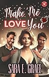 Make Me Love You:...