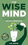The Wise Mind: DBT Techniques to Overcome Anxiety, Escape Negative Thought Patterns and Live a Mindful Life The Wise Mind: DBT Techniques to Overcome Anxiety, Escape Negative Thought Patterns and Live a Mindful Life
