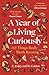 A Year of Living Curiously: 365 Things Really Worth Knowing