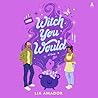 Witch You Would: ...