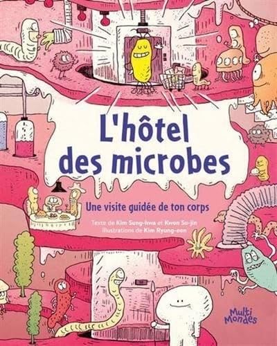 L'HOTEL DES MICROBES. UNE VISITE GUIDEE DE TON CORPS (Hardcover)